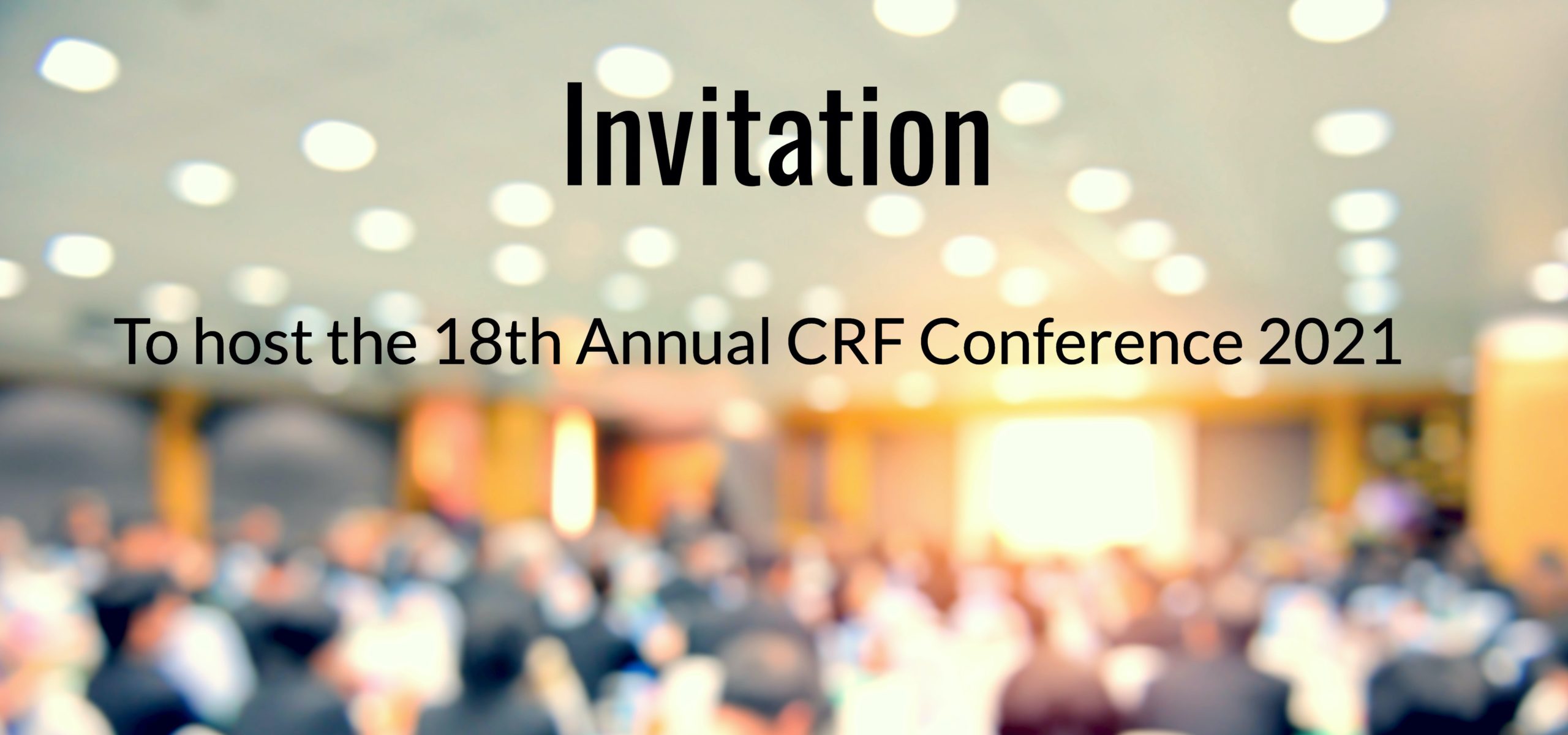 Invitation to Host the 18th Annual CRF Conference 2021